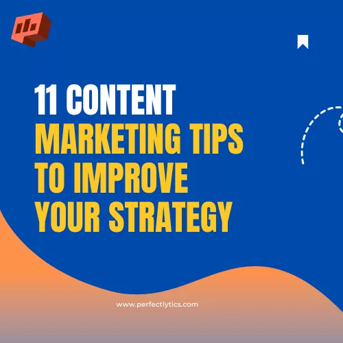 11 Content Marketing Tips to Improve Your Strategy