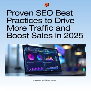 Proven SEO Best Practices to Drive More Traffic and Boost Sales in 2025